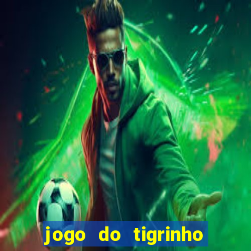 jogo do tigrinho sem deposito